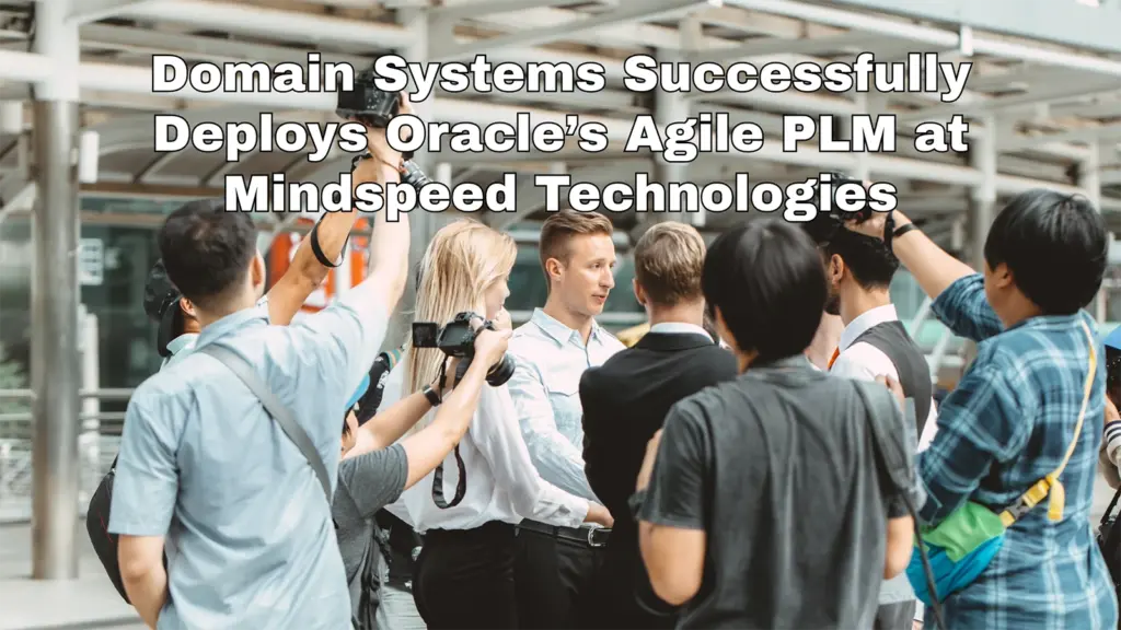 Press Release: Domain Systems Successfully Deploys Oracle&rsquo;s Agile PLM at Mindspeed Technologies